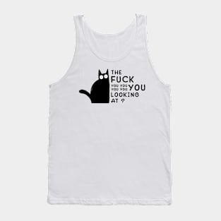 The Fuck You Looking At? Funny Vulgar Novelty for Cat Lovers Tank Top